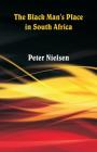 The Black Man's Place in South Africa By Peter Nielsen Cover Image
