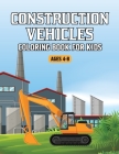 Construction Vehicles Coloring Book for Kids Ages 4-8: A Big Activity Book for Kids Filled With Big Trucks, Cranes, Tractors, Diggers and Dumpers (Con By Myriam Amico Cover Image