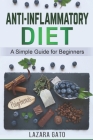 Anti-Inflammatory Diet: A Simple Guide for Beginners By Lazara Gato Cover Image