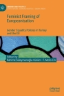 Feminist Framing of Europeanisation: Gender Equality Policies in Turkey and the Eu (Gender and Politics) By Rahime Süleymanoğlu-Kürüm (Editor), F. Melis Cin (Editor) Cover Image