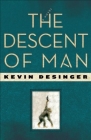 The Descent of Man By Kevin Desinger Cover Image