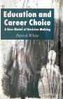 Education and Career Choice: A New Model of Decision Making By P. White Cover Image