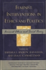 Feminist Interventions in Ethics and Politics: Feminist Ethics and Social Theory (Feminist Constructions) By Barbara S. Andrew (Editor), Jean Keller (Editor), Lisa H. Schwartzman (Editor) Cover Image