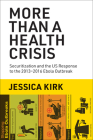 More Than a Health Crisis: Securitization and the US Response to the 2013–?2016 Ebola Outbreak By Jessica Kirk Cover Image