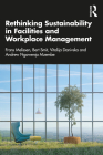 Rethinking Sustainability in Facilities and Workplace Management By Frans Melissen, Bert Smit, Vitalija Danivska Cover Image
