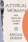 (A)Typical Woman: Free, Whole, and Called in Christ By Abigail Dodds Cover Image