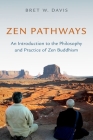 Zen Pathways: An Introduction to the Philosophy and Practice of Zen Buddhism By Bret W. Davis Cover Image