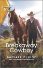 Breakaway Cowboy: A Wealthy Western Romance By Barbara Dunlop Cover Image