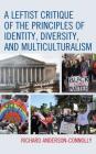 A Leftist Critique of the Principles of Identity, Diversity, and Multiculturalism By Richard Anderson-Connolly Cover Image