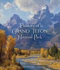 Painters of Grand Tetons National Park By Donna L. Poulton, James Poulton Cover Image
