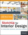 Sketchup for Interior Design: 3D Visualizing, Designing, and Space Planning By Lydia Sloan Cline Cover Image
