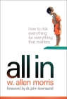 All In : How to Risk Everything for Everything that Matters By W. Allen Morris, Ph.D. John Townsend (Foreword by) Cover Image
