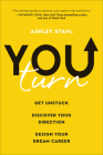 You Turn: Get Unstuck, Discover Your Direction, and Design Your Dream Career By Ashley Stahl Cover Image