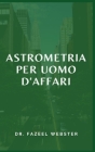 Astrometria Per Uomo d'Affari By Fazeel Webster Cover Image