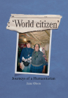 World Citizen: Journeys of a Humanitarian By Jane Olson Cover Image