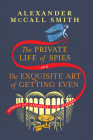 The Private Life of Spies and The Exquisite Art of Getting Even: Stories By Alexander McCall Smith Cover Image