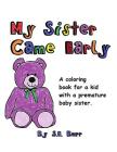 My Sister Came Early: A Coloring Book for a Kid with a Premature Baby Sister Cover Image