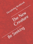 The New Creature: Be Seeking By John P. Jones Cover Image