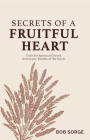 Secrets of a Fruitful Heart: Tools for Spiritual Growth from Jesus' Parable of the Sower Cover Image