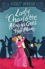 Lady Charlotte Always Gets Her Man By Violet Marsh Cover Image