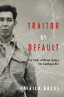 Traitor by Default: The Trials of Kanao Inouye, the Kamloops Kid Cover Image