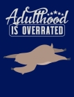 Adulthood Is Overrated: Funny Sloth Notebook Handy Book 7.44 in x 9.69 in Back To School Book By Family Cutey Cover Image