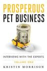 Prosperous Pet Business: Interviews With The Experts - Volume One By Kristin Morrison, Patti Moran (Interviewee), Ian Dunbar (Interviewee) Cover Image