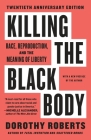 Killing the Black Body: Race, Reproduction, and the Meaning of Liberty By Dorothy Roberts Cover Image