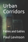 Urban Corridors: Fables and Gables By Paul Levinson Cover Image