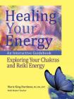 Healing Your Energy: An Interactive Guidebook to Exploring Your Chakras and Reiki Energy Cover Image