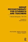 Group Psychotherapy for Students and Teachers: Selected Bibliography, 1946-1979 (Routledge Library Editions: Group Therapy) By Jerald Grobman (Editor) Cover Image