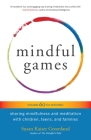 Mindful Games: Sharing Mindfulness and Meditation with Children, Teens, and Families Cover Image