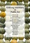 Evolving Intentions in Public Art By Jerry Wellman (Contribution by), Matthew Chase-Daniel (Contribution by), Aly Kriekemier (Contribution by) Cover Image