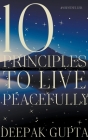 10 Principles to Live Peacefully By Deepak Gupta Cover Image