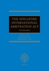 The Singapore International Arbitration ACT: A Commentary Cover Image