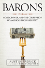 Barons: Money, Power, and the Corruption of America's Food Industry By Austin Frerick, Eric Schlosser (Foreword by) Cover Image