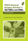 FRCS General Surgery Section 1: 500 SBAs and EMIs: Second Edition By Alasdair Wilson, Diane Hildebrand Cover Image