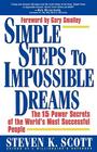 Simple Steps to Impossible Dreams: The 15 Power Secrets of the World's Most Successful People By Steven K. Scott, Gary Smalley (Foreword by) Cover Image