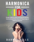 Harmonica for Kids: Simple Guide to Learn and Play the Diatonic Harmonica and Have Fun with Easy Songs in Tablature Notation Cover Image