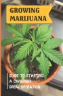 Growing Marijuana: Guide To Starting A Cannabis Grow Operation: How To Start Your Marijuana Cultivation By Wai Krabill Cover Image