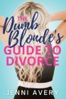 The Dumb Blonde's Guide to Divorce By Jenni Avery Cover Image