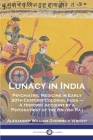 Lunacy in India: Psychiatric Medicine in Early 20th Century Colonial India - A Historic Account by a Psychiatrist of the British Raj By Alexander William Overbeck-Wright Cover Image