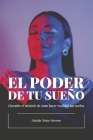 EL PODER DE TU SUEÑO: Descubre el misterio de cómo hacer realidad tus sueños By Natalia Trejos-Herrera Cover Image