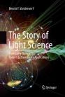 The Story of Light Science: From Early Theories to Today's Extraordinary Applications By Dennis F. VanderWerf Cover Image