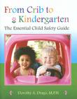From Crib to Kindergarten: The Essential Child Safety Guide By Dorothy A. Drago Cover Image
