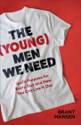The (Young) Men We Need: God's Purpose for Every Guy and How You Can Live It Out By Brant Hansen Cover Image