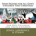 Four Prayers for All God's Children This Christmas By William (Bill) Lawrence, Mark Stamm, James Pepper (Illustrator) Cover Image