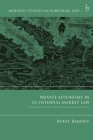 Private Autonomy in EU Internal Market Law: Parameters of Its Protection and Limitation (Modern Studies in European Law) By Rufat Babayev Cover Image