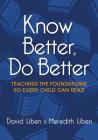 Know Better, Do Better: Teaching the Foundations So Every Child Can Read By Meredith Liben, David Liben Cover Image
