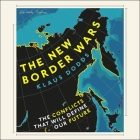 The New Border Wars: The Conflicts That Will Define Our Future By Klaus Dodds, Mike Cooper (Read by) Cover Image